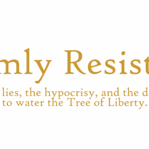 Calmly Resisting - the lies, the hypocrisy, and the desire to water the Tree of Liberty - Image 2